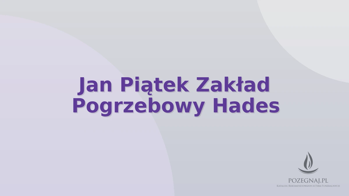 Jan Piątek Zakład Pogrzebowy Hades