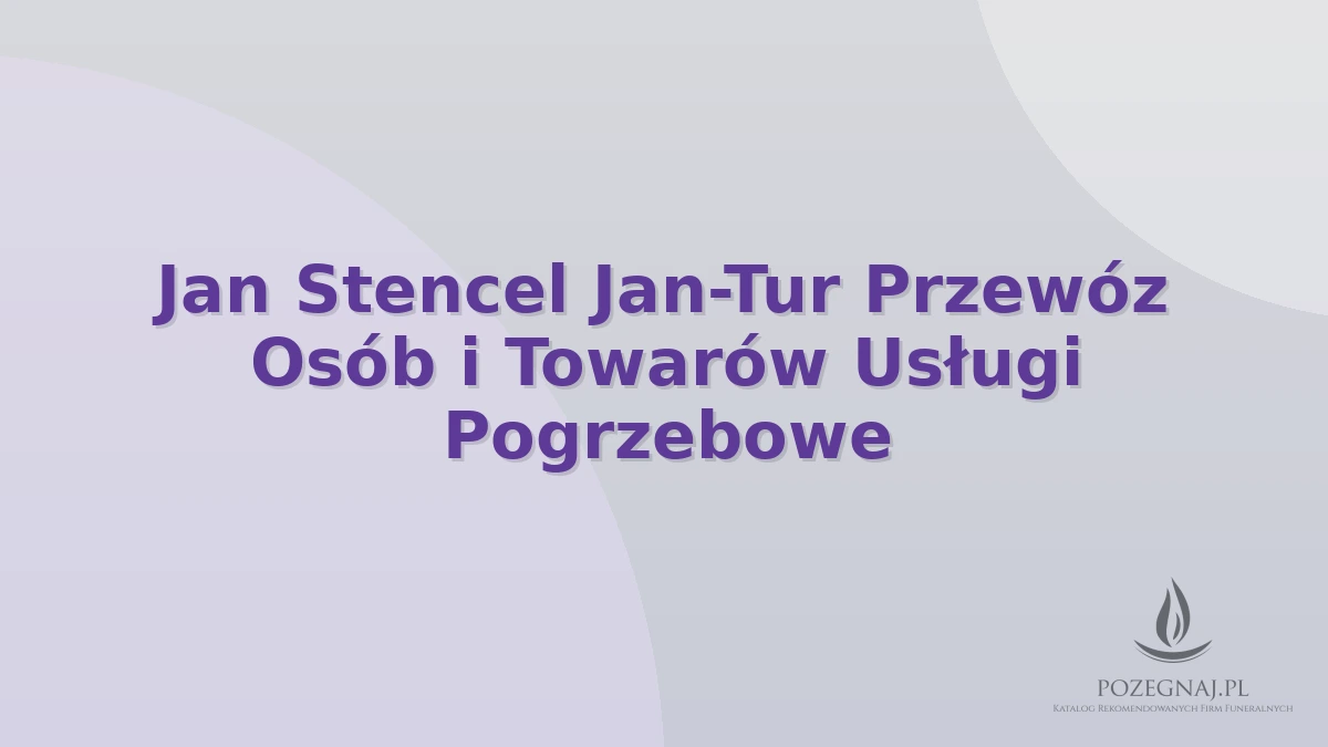 Jan Stencel Jan-Tur Przewóz Osób i Towarów Usługi Pogrzebowe