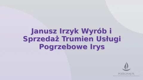 Janusz Irzyk Wyrób i Sprzedaż Trumien Usługi Pogrzebowe Irys