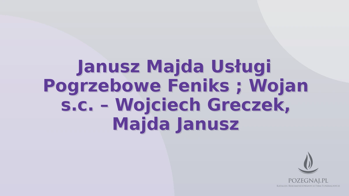 Janusz Majda Usługi Pogrzebowe Feniks ; Wojan s.c. – Wojciech Greczek, Majda Janusz