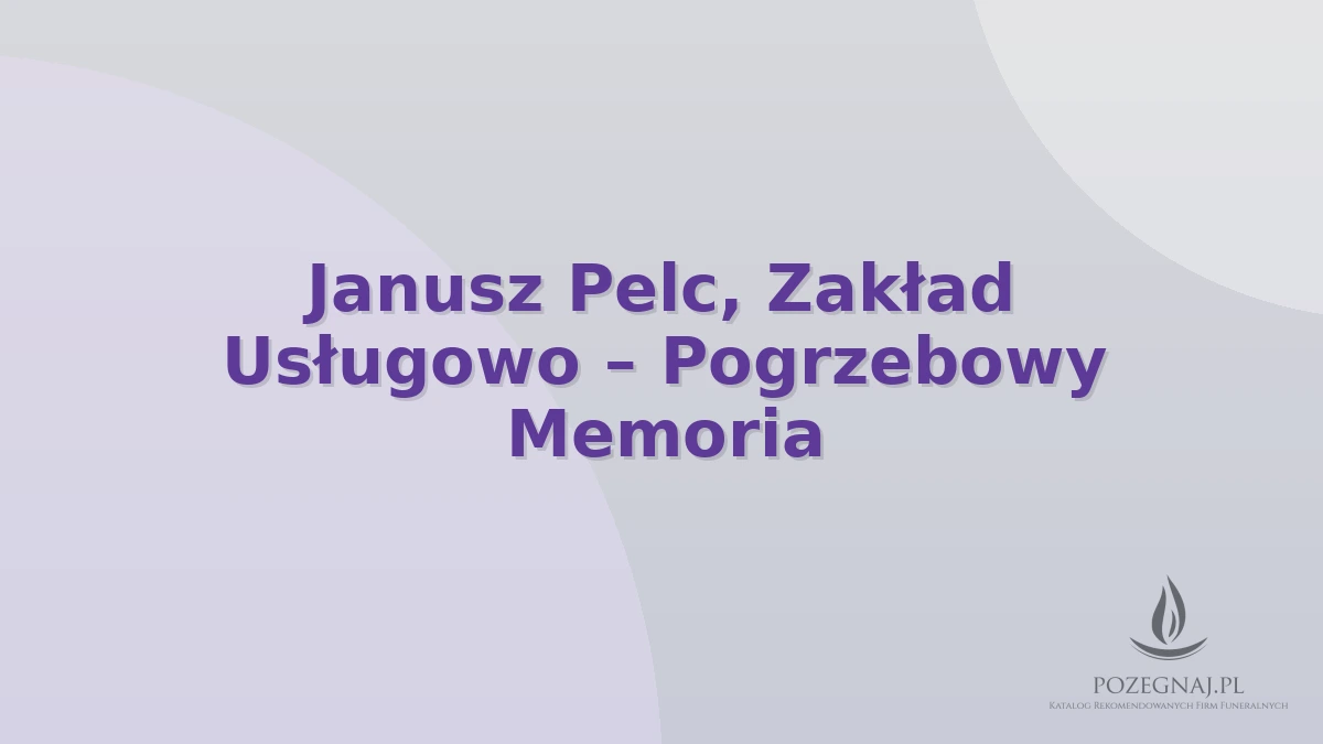 Janusz Pelc, Zakład Usługowo – Pogrzebowy Memoria