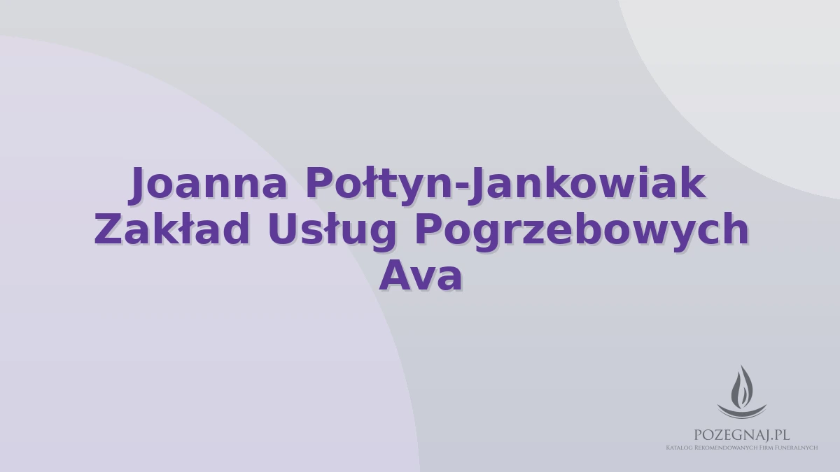 Joanna Połtyn-Jankowiak Zakład Usług Pogrzebowych Ava