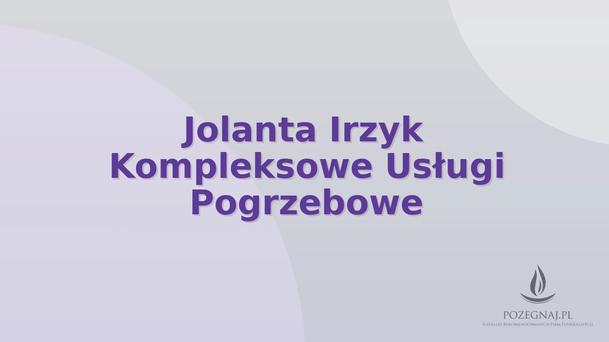 Jolanta Irzyk Kompleksowe Usługi Pogrzebowe