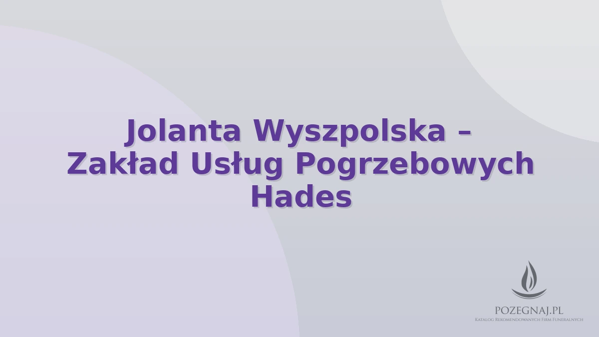 Jolanta Wyszpolska – Zakład Usług Pogrzebowych Hades