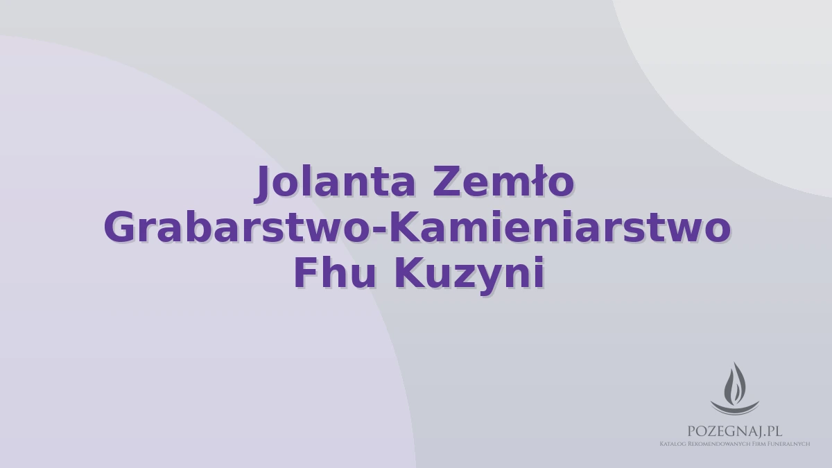 Jolanta Zemło Grabarstwo-Kamieniarstwo Fhu Kuzyni