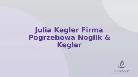Julia Kegler Firma Pogrzebowa Noglik & Kegler