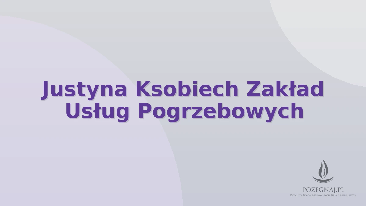 Justyna Ksobiech Zakład Usług Pogrzebowych