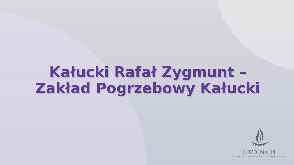 Kałucki Rafał Zygmunt – Zakład Pogrzebowy Kałucki