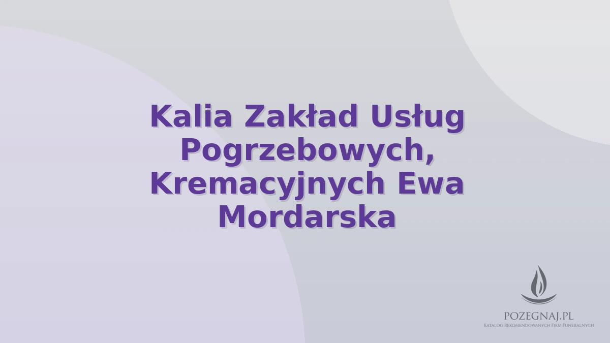 Kalia Zakład Usług Pogrzebowych, Kremacyjnych Ewa Mordarska