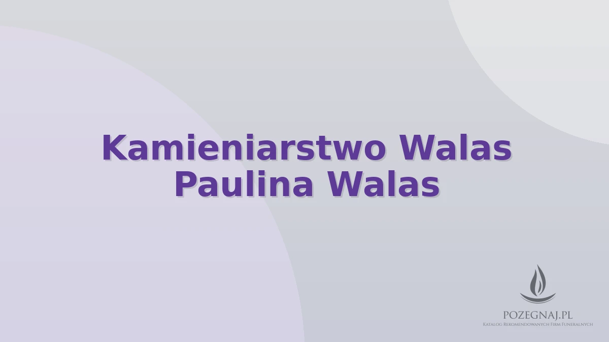 Kamieniarstwo Walas Paulina Walas