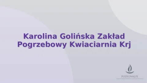 Karolina Golińska Zakład Pogrzebowy Kwiaciarnia Krj