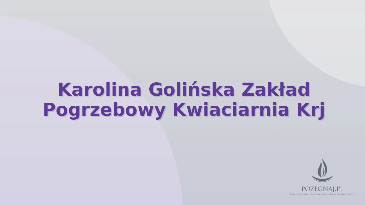 Karolina Golińska Zakład Pogrzebowy Kwiaciarnia Krj
