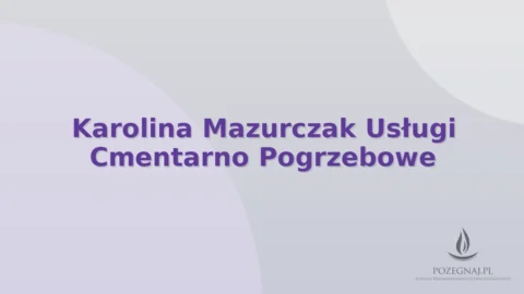 Karolina Mazurczak Usługi Cmentarno Pogrzebowe