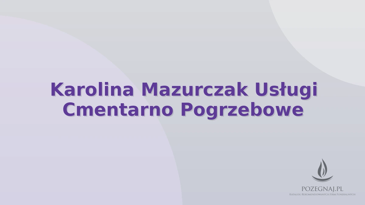 Karolina Mazurczak Usługi Cmentarno Pogrzebowe