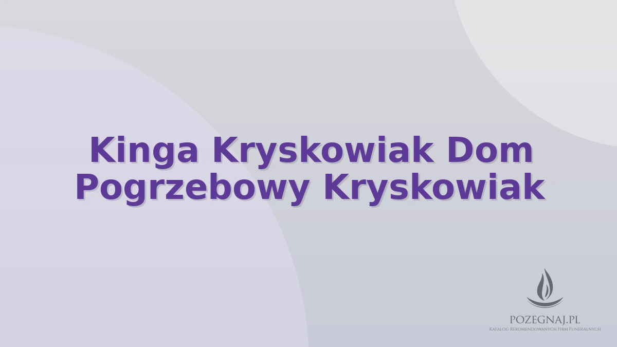 Kinga Kryskowiak Dom Pogrzebowy Kryskowiak