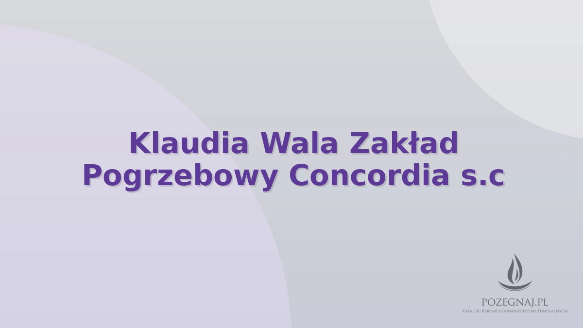Klaudia Wala Zakład Pogrzebowy Concordia s.c