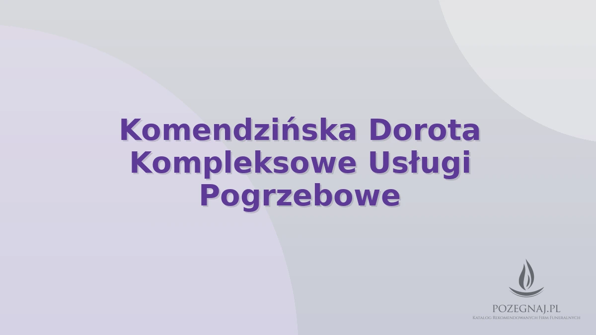 Komendzińska Dorota Kompleksowe Usługi Pogrzebowe
