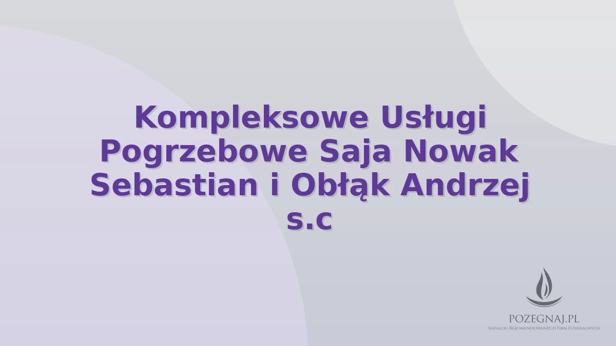 Kompleksowe Usługi Pogrzebowe Saja Nowak Sebastian i Obłąk Andrzej s.c