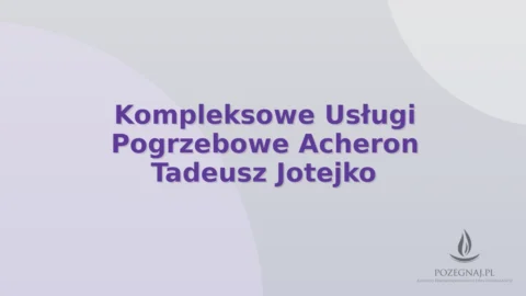 Kompleksowe Usługi Pogrzebowe Acheron Tadeusz Jotejko
