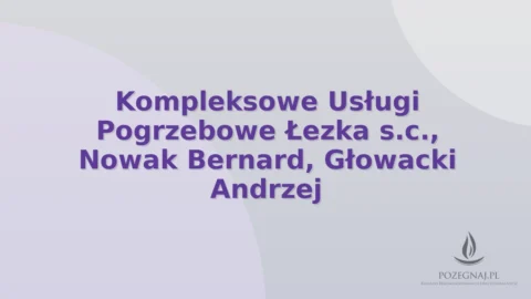Kompleksowe Usługi Pogrzebowe Łezka s.c., Nowak Bernard, Głowacki Andrzej