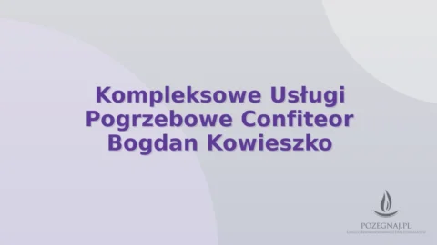 Kompleksowe Usługi Pogrzebowe Confiteor Bogdan Kowieszko