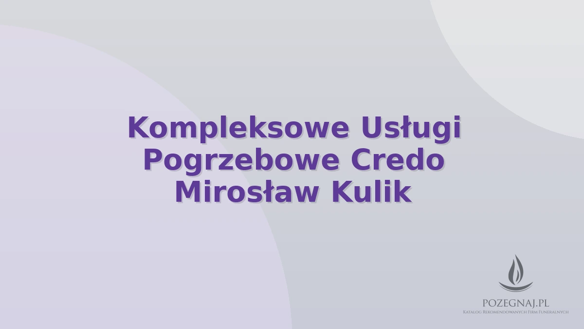 Kompleksowe Usługi Pogrzebowe Credo Mirosław Kulik