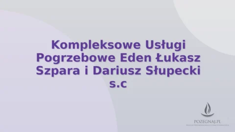 Kompleksowe Usługi Pogrzebowe Eden Łukasz Szpara i Dariusz Słupecki s.c