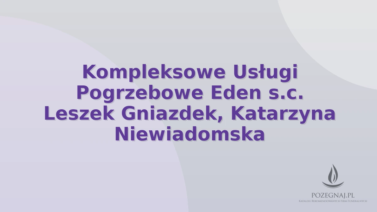 Kompleksowe Usługi Pogrzebowe Eden s.c. Leszek Gniazdek, Katarzyna Niewiadomska