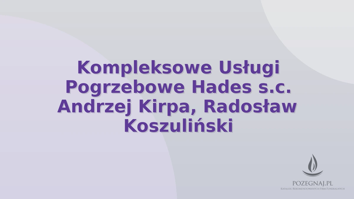 Kompleksowe Usługi Pogrzebowe Hades s.c. Andrzej Kirpa, Radosław Koszuliński