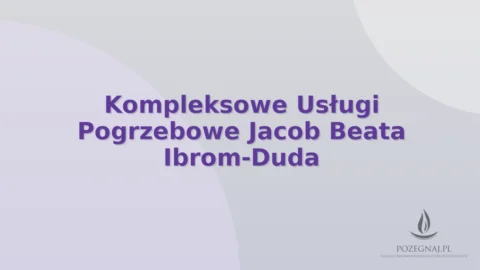 Kompleksowe Usługi Pogrzebowe Jacob Beata Ibrom-Duda