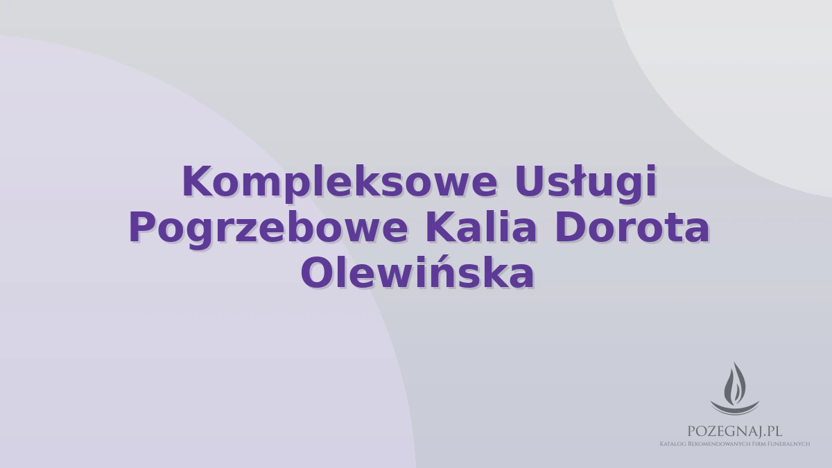 Kompleksowe Usługi Pogrzebowe Kalia Dorota Olewińska