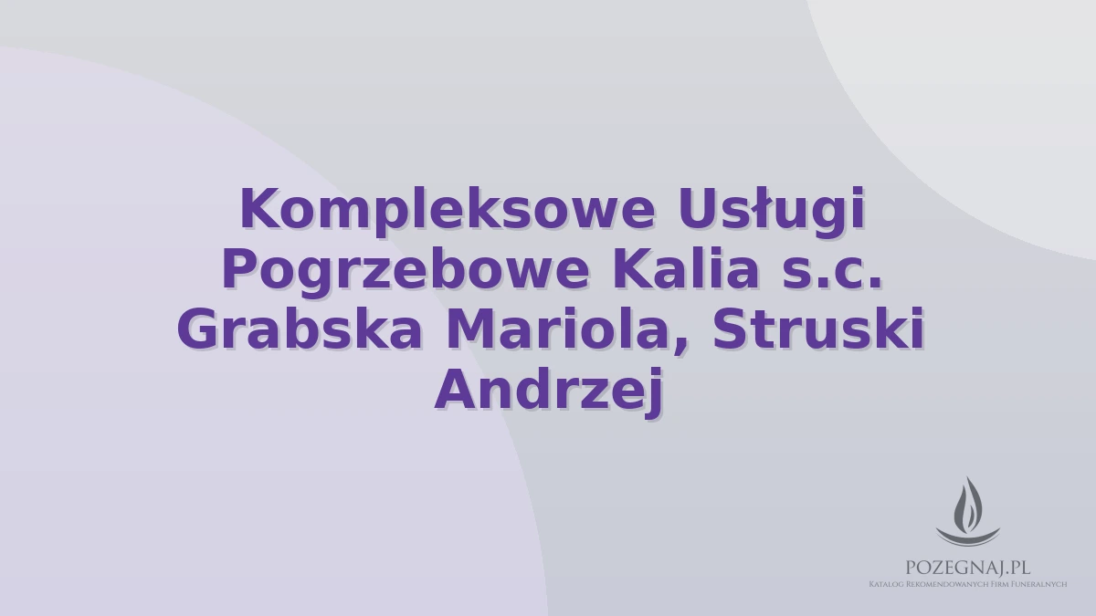 Kompleksowe Usługi Pogrzebowe Kalia s.c. Grabska Mariola, Struski Andrzej