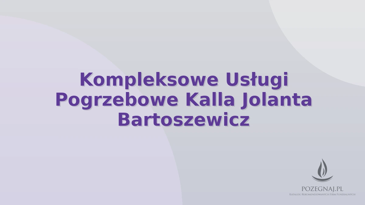 Kompleksowe Usługi Pogrzebowe Kalla Jolanta Bartoszewicz