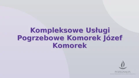 Kompleksowe Usługi Pogrzebowe Komorek Józef Komorek