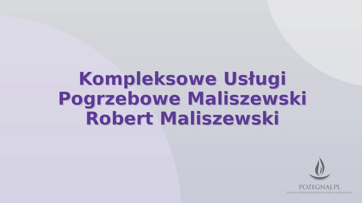 Kompleksowe Usługi Pogrzebowe Maliszewski Robert Maliszewski