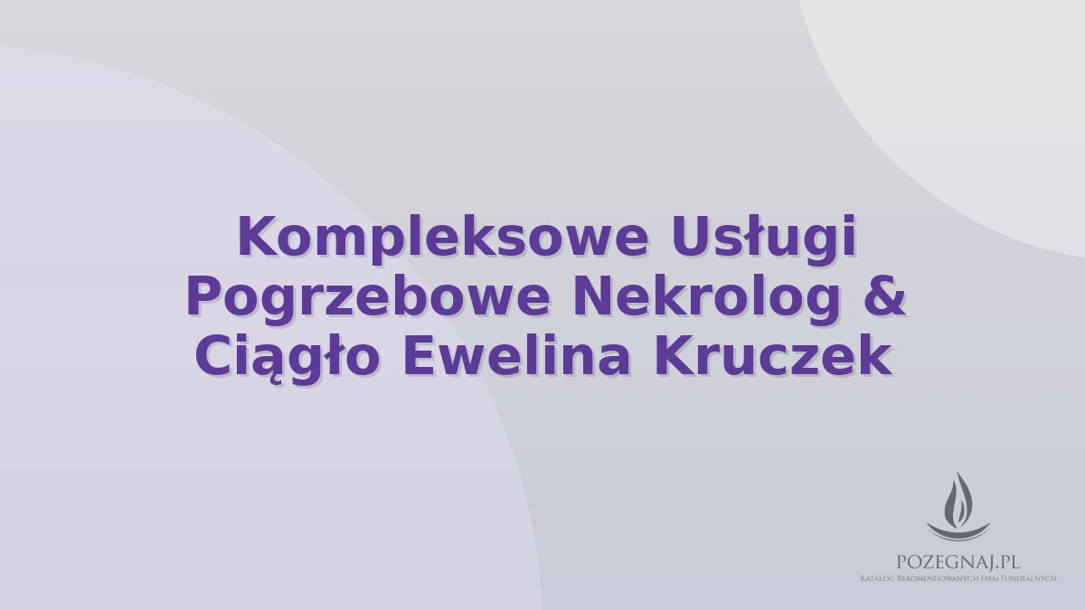 Kompleksowe Usługi Pogrzebowe Nekrolog & Ciągło Ewelina Kruczek