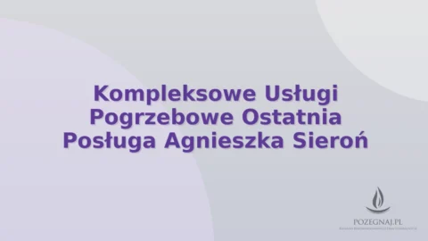 Kompleksowe Usługi Pogrzebowe Ostatnia Posługa Agnieszka Sieroń