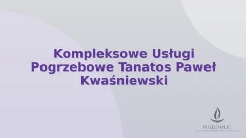 Kompleksowe Usługi Pogrzebowe Tanatos Paweł Kwaśniewski