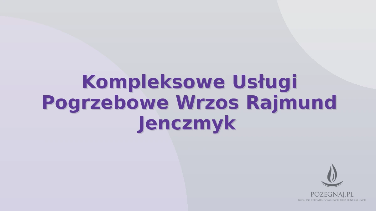 Kompleksowe Usługi Pogrzebowe Wrzos Rajmund Jenczmyk