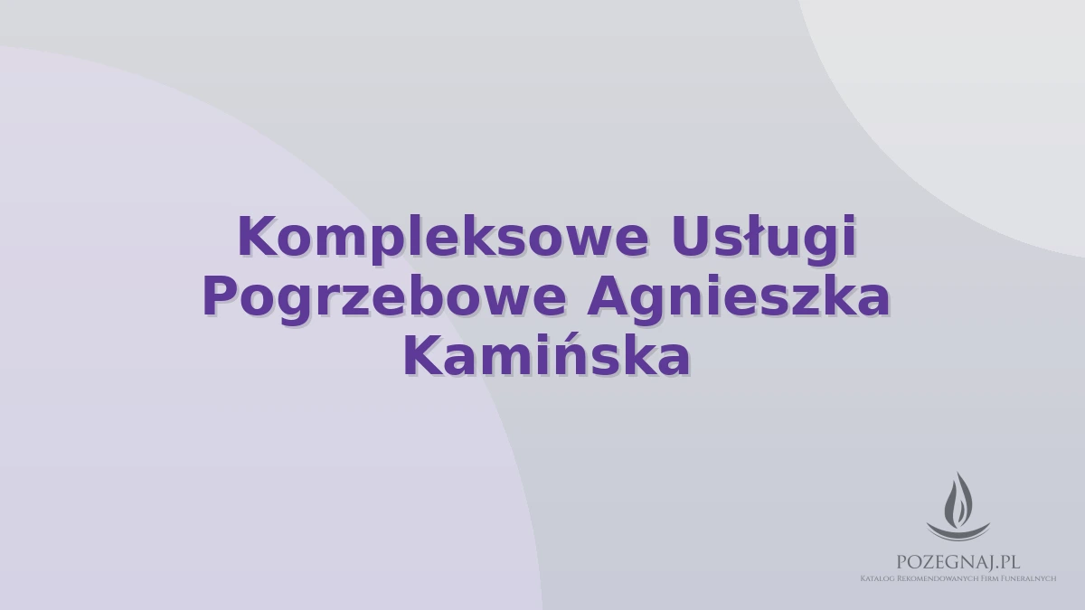 Kompleksowe Usługi Pogrzebowe Agnieszka Kamińska