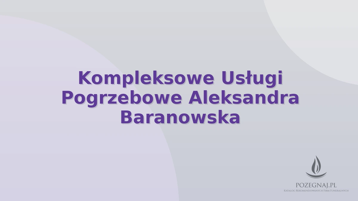 Kompleksowe Usługi Pogrzebowe Aleksandra Baranowska