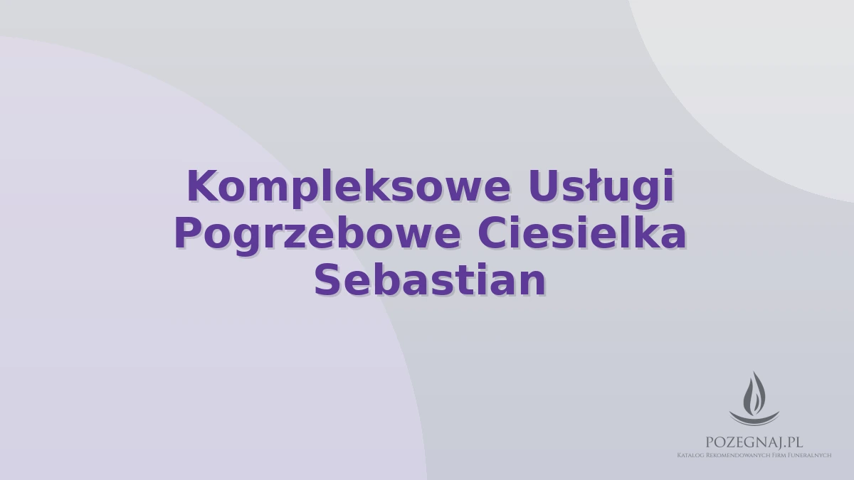 Kompleksowe Usługi Pogrzebowe Ciesielka Sebastian