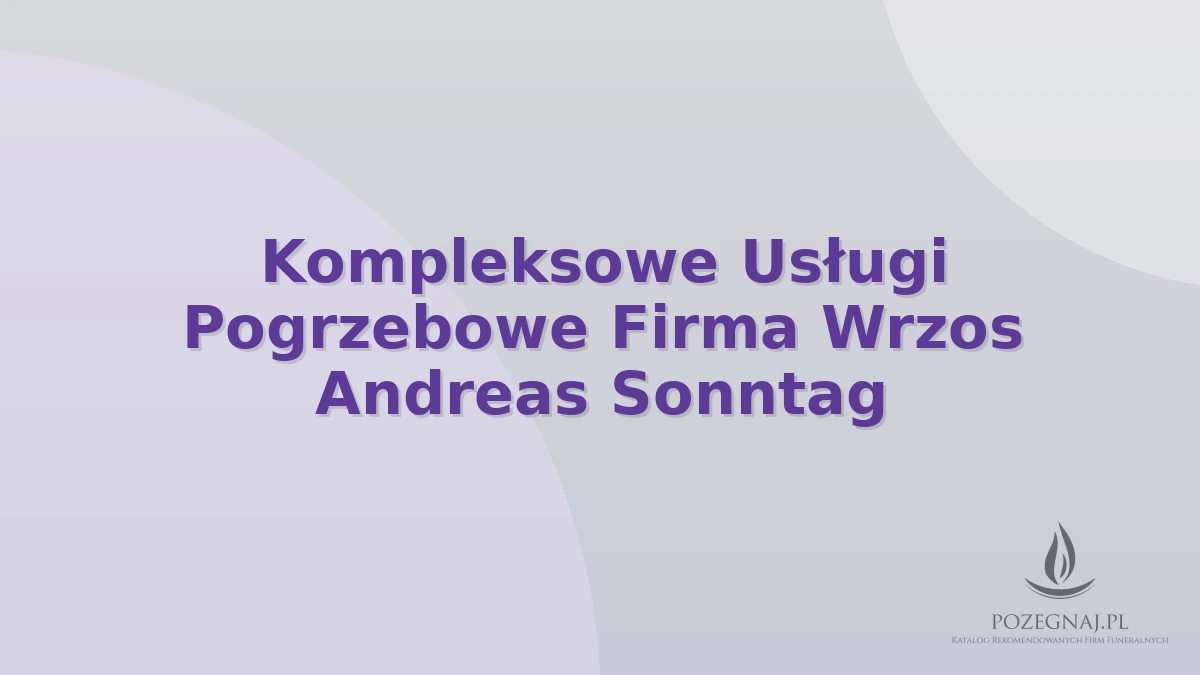 Kompleksowe Usługi Pogrzebowe Firma Wrzos Andreas Sonntag