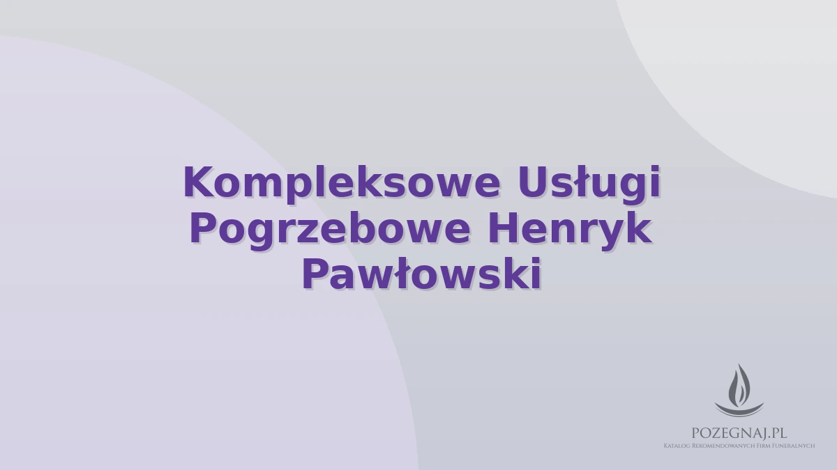 Kompleksowe Usługi Pogrzebowe Henryk Pawłowski