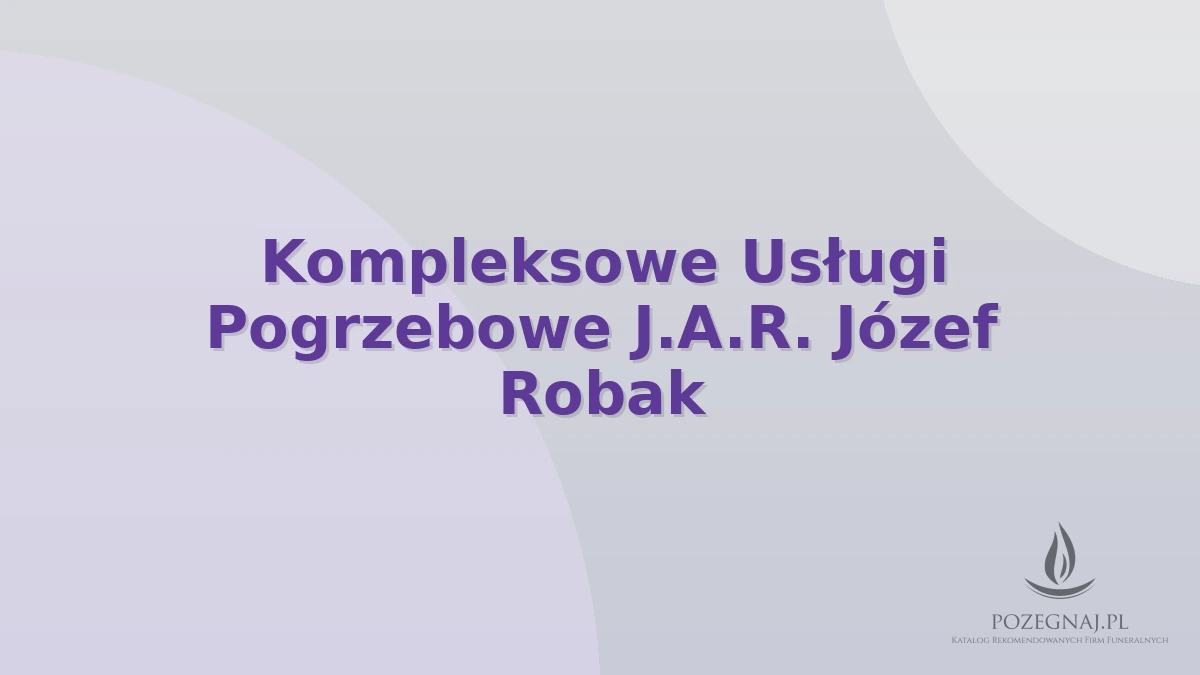 Kompleksowe Usługi Pogrzebowe J.A.R. Józef Robak
