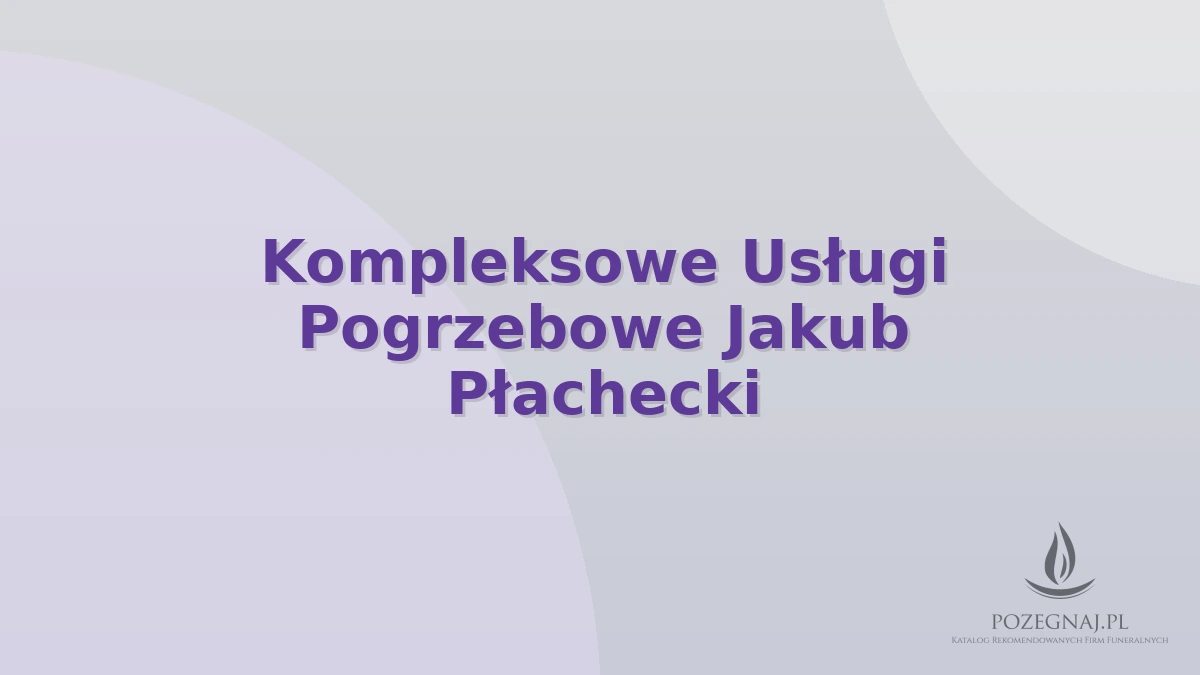 Kompleksowe Usługi Pogrzebowe Jakub Płachecki