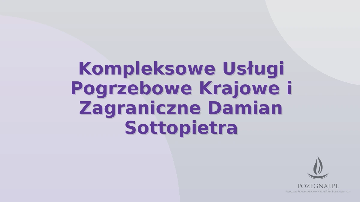 Kompleksowe Usługi Pogrzebowe Krajowe i Zagraniczne Damian Sottopietra