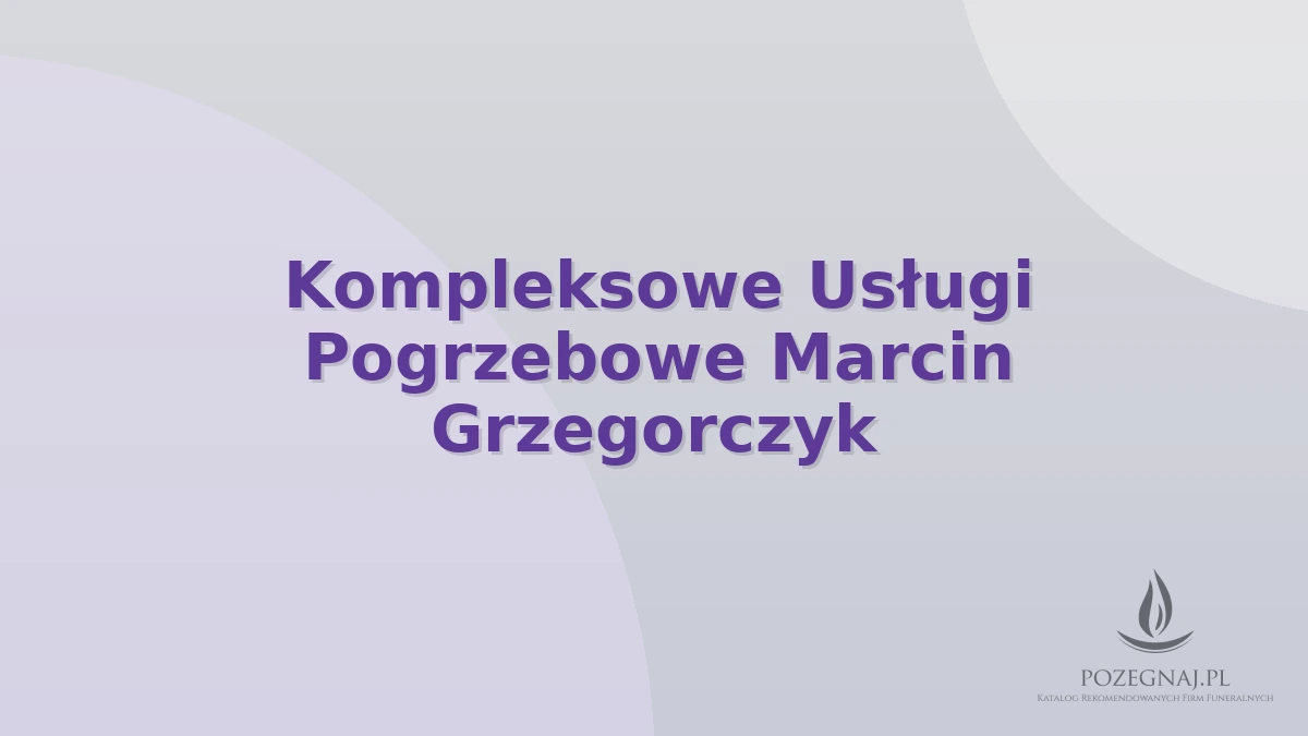 Kompleksowe Usługi Pogrzebowe Marcin Grzegorczyk