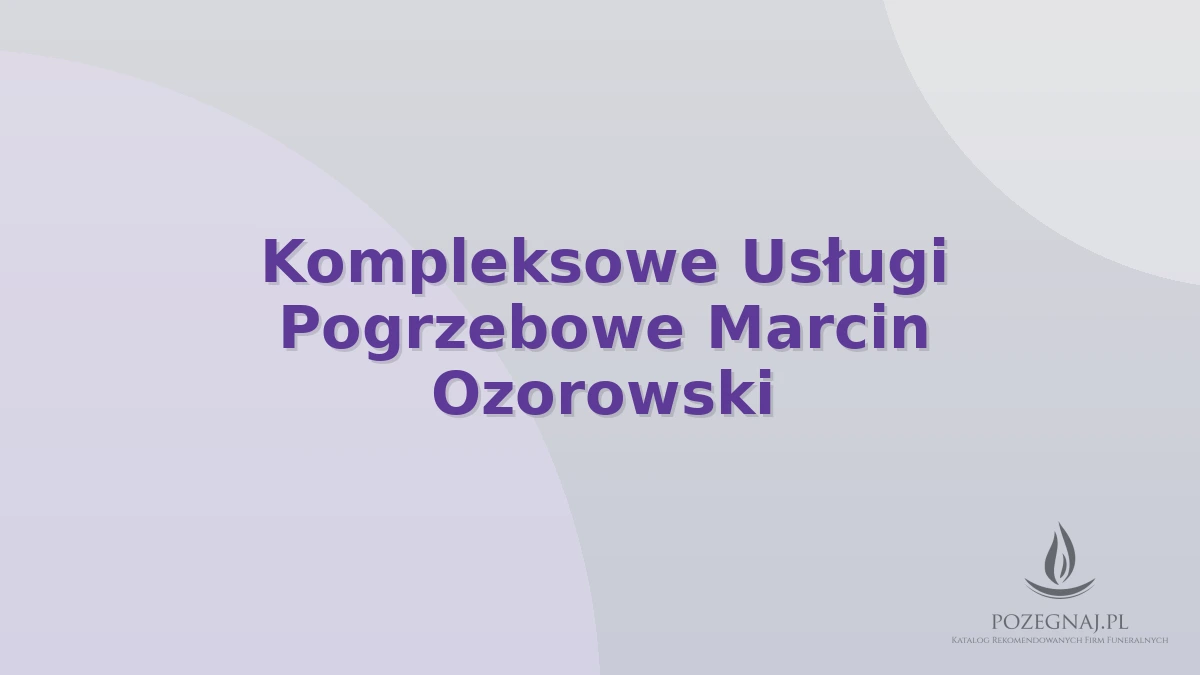 Kompleksowe Usługi Pogrzebowe Marcin Ozorowski