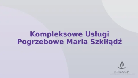 Kompleksowe Usługi Pogrzebowe Maria Szkiłądź